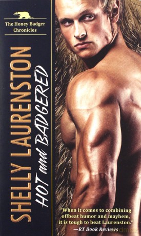 Hot and Badgered The Honey Badger Chronicles: A Honey Badger Shifter Romance: 1 - Shelly Laurenston [KSIĄŻKA]