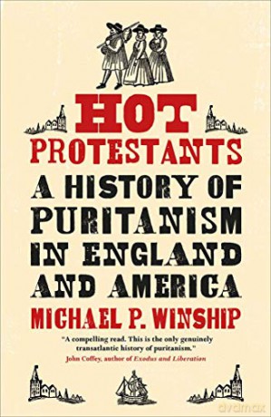 Hot Protestants: A History of Puritanism in England and America - Michael P. Winship [KSIĄŻKA]