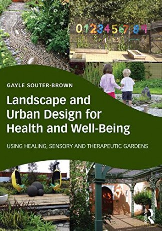 Landscape And Urban Design For Health And Well-Being: Using Healing, Sensory And Therapeutic Gardens - Gayle Souter-Brown [KSIĄŻKA]