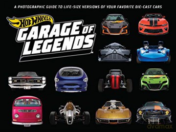 Hot Wheels: Garage of Legends: A Photographic Guide to 75+ Life-Size Versions of Your Favorite Die-Cast Vehicles -- From the Classic Twin Mill to the Star Wars X-Wing Carship - Weldon Owen [KSIĄŻKA]