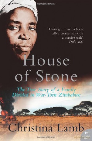 House of Stone: The True Story of a Family Divided in War-Torn Zimbabwe - Christina Lamb [KSIĄŻKA]