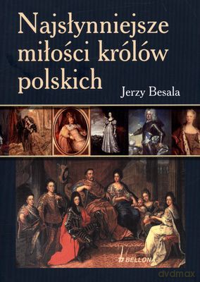 Najsłynniejsze Miłości Królów Polskich Wyd.2011 - Jerzy Besala [KSIĄŻKA]