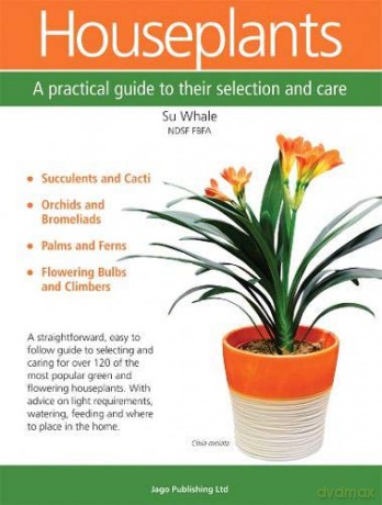 Houseplants: A Practical Guide to Their Selection and Care - Su Whale [KSIĄŻKA]