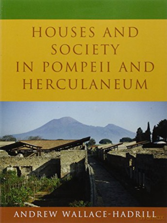 Houses and Society in Pompeii and Herculaneum - Andrew Wallace-Hadrill [KSIĄŻKA]
