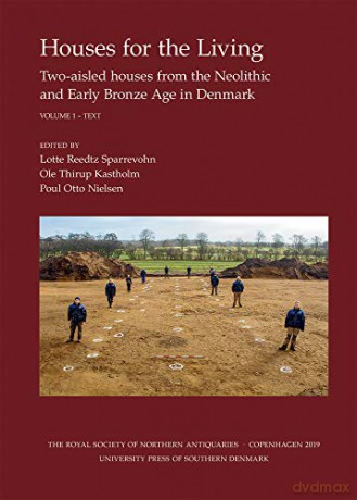 Houses for the Living: Volume I-II -- Two-aisled houses from the Neolithic and Early Bronze Age in Denmark: 31 Nordiske Fortidsminder - Lotte Reedtz Sparrevohn [KSIĄŻKA]