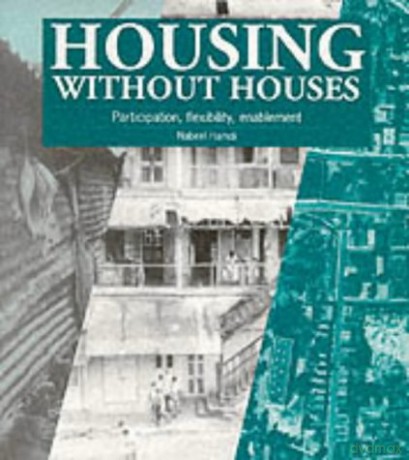 Housing Without Houses: Participation, Flexibility, Enablement - Nabeel Hamdi [KSIĄŻKA]