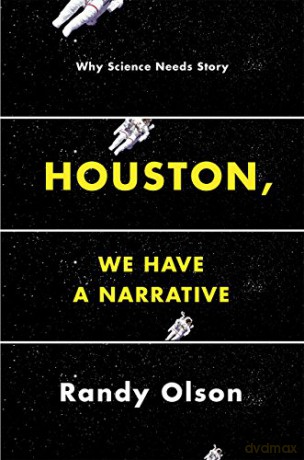Houston, We Have a Narrative: Why Science Needs Story - Randy Olson [KSIĄŻKA]