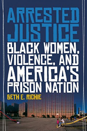 Arrested Justice: Black Women, Violence, And America's Prison Nation - Beth E. Richie [KSIĄŻKA]