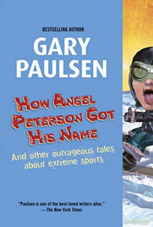 How Angel Peterson Got His Name: And Other Outrageous Tales about Extreme Sports - Gary Paulsen [KSIĄŻKA]