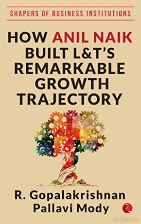 How Anil Naik Built L&T's Remarkable Growth Trajectory - R. Gopalakrishnan [KSIĄŻKA]