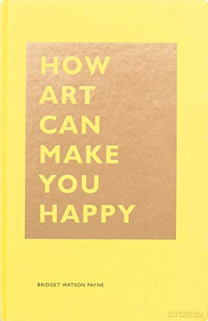 How Art Can Make You Happy: Art Therapy Books, Art Books, Books about Happiness The How Series - Bridget Watson Payne [KSIĄŻKA]