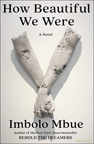 How Beautiful We Were: A Novel - Imbolo Mbue [KSIĄŻKA]