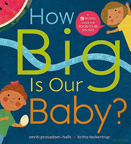 How Big is Our Baby: A 9-month guide for soon-to-be siblings - Smriti Prasadam-Halls [KSIĄŻKA]