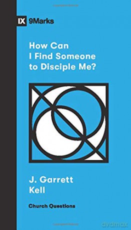 How Can I Find Someone to Disciple Me Church Questions - Garrett Kell [KSIĄŻKA]