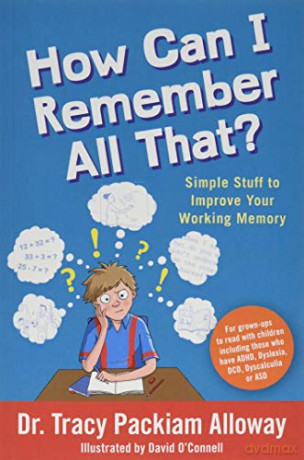 How Can I Remember All That: Simple Stuff to Improve Your Working Memory - Dr. Tracy Packiam Alloway [KSIĄŻKA]