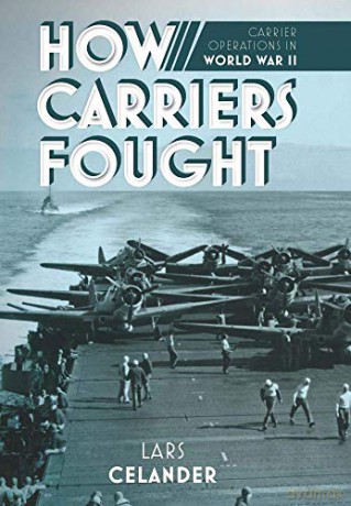 How Carriers Fought: Carrier Operations in WWII - Lars Celander [KSIĄŻKA]
