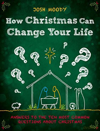 How Christmas Can Change Your Life: Answers to the Ten Most Common Questions about Christmas - Josh Moody [KSIĄŻKA]