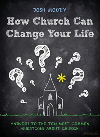 How Church Can Change Your Life: Answers to the Ten Most Common Questions about Church - Josh Moody [KSIĄŻKA]