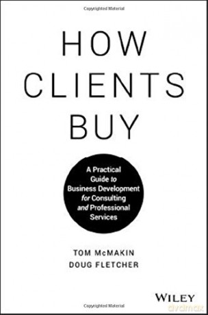 How Clients Buy: A Practical Guide to Business Development for Consulting and Professional Services - Doug Fletcher [KSIĄŻKA]