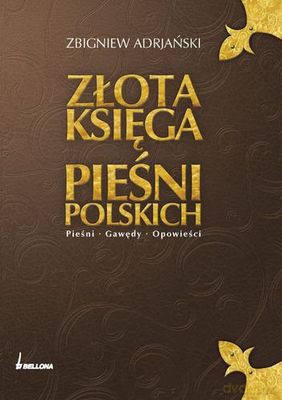 Złota Księga Pieśni Polskich Pieśni Gawędy Opowieści (twarda) - Zbigniew Adrjański [KSIĄŻKA]