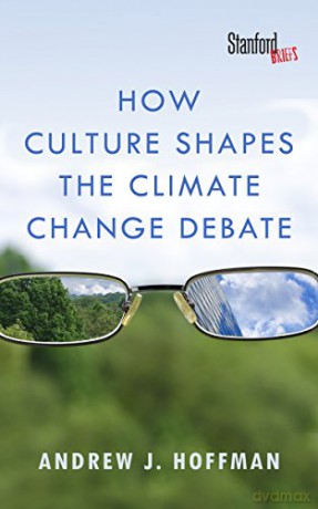 How Culture Shapes the Climate Change Debate - Andrew Hoffman [KSIĄŻKA]