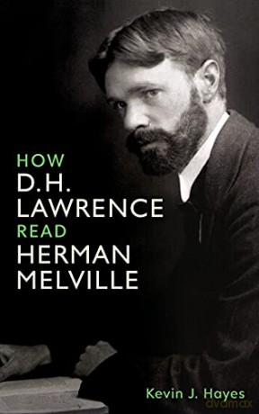 How D. H. Lawrence Read Herman Melville Studies in English and American Literature and Culture - Kevin J. Hayes [KSIĄŻKA]