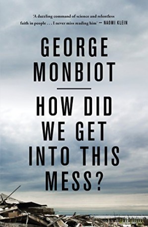 How Did We Get Into This Mess: Politics, Equality, Nature - George Monbiot [KSIĄŻKA]