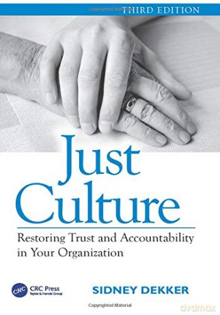 Just Culture: Restoring Trust And Accountability In Your Organization, Third Edition - Sidney Dekker [KSIĄŻKA]