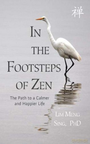 In The Footsteps Of Zen: The Path To A Calmer And Happier Life - Lim Meng Sing [KSIĄŻKA]