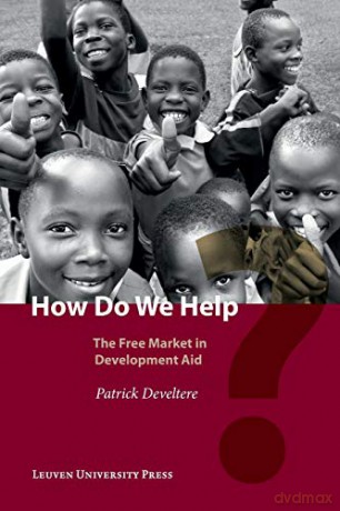How Do We Help The Free Market of Development Aid: The Free Market in Development Aid - Patrick Develtere [KSIĄŻKA]