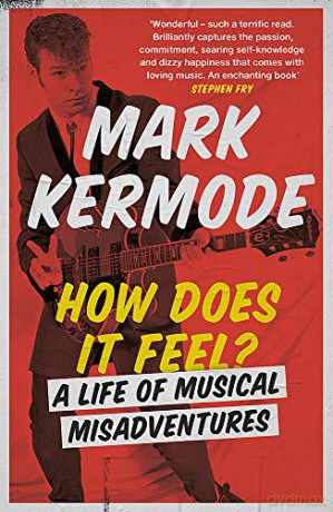 How Does It Feel: A Life of Musical Misadventures - Mark Kermode [KSIĄŻKA]