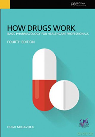 How Drugs Work: Basic Pharmacology for Health Professionals, Fourth Edition - Hugh McGavock [KSIĄŻKA]