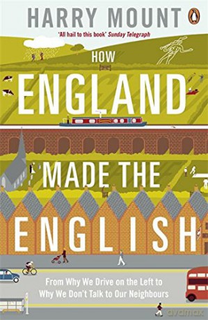 How England Made the English: From Why We Drive on the Left to Why We Don't Talk to Our Neighbours - Harry Mount [KSIĄŻKA]