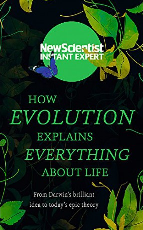 How Evolution Explains Everything About Life: From Darwin's brilliant idea to today's epic theory New Scientist Instant Expert - New Scientist [KSIĄŻKA]