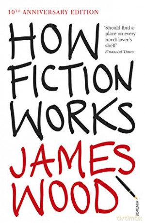 How Fiction Works - James Wood [KSIĄŻKA]