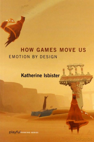 How Games Move Us Playful Thinking: Emotion by Design - Katherine Isbister [KSIĄŻKA]