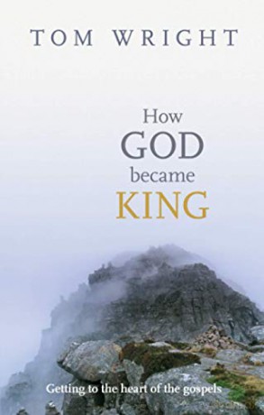How God Became King: Getting To The Heart Of The Gospels - Tom Wright [KSIĄŻKA]