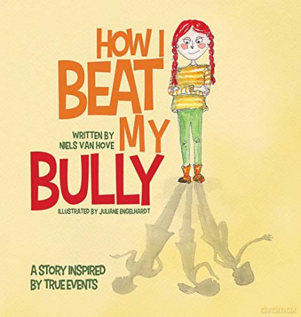 How I Beat My Bully: A story inspired by true events 3 Positive Mindset - Niels van Hove [KSIĄŻKA]
