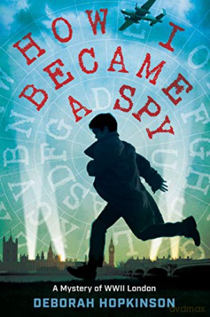 How I Became a Spy: A Mystery of WWII London - Deborah Hopkinson [KSIĄŻKA]