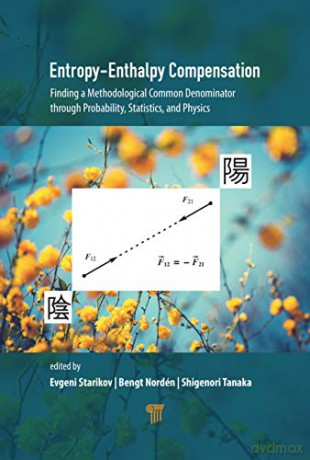 Entropy-Enthalpy Compensation: Finding A Methodological Common Denominator Through Probability, Statistics, And Physics - Evgeni Starikov [KSIĄŻKA]