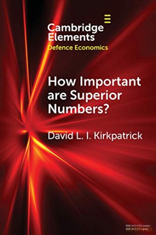 How Important are Superior Numbers: A Reappraisal of Lanchester's Square Law Elements in Defence Economics - David L. I. Kirkpatrick [KSIĄŻKA]
