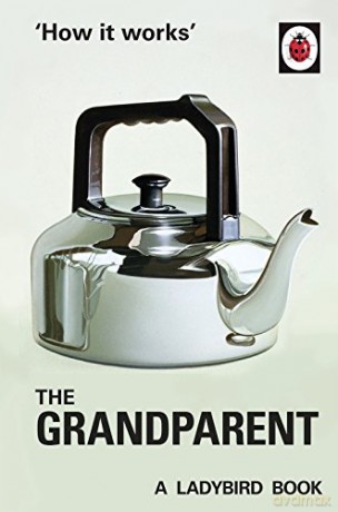 How it Works: The Grandparent: Ladybird For Grown-Ups Ladybirds for Grown-Ups - Jason Hazeley [KSIĄŻKA]
