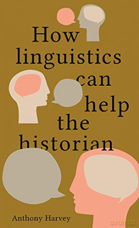 How linguistics can help the historian - Dr Anthony Harvey [KSIĄŻKA]