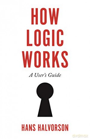 How Logic Works: A User's Guide - Hans Halvorson [KSIĄŻKA]
