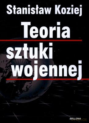 Teoria Sztuki Wojennej - Stanisław Koziej [KSIĄŻKA]