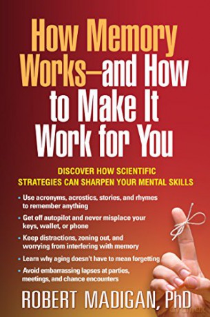 How Memory Works--and How to Make It Work for You - Robert Madigan [KSIĄŻKA]