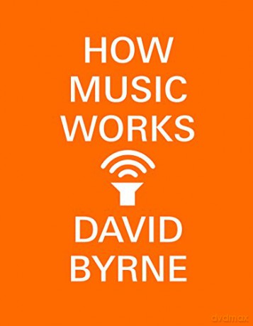 How Music Works - David Byrne [KSIĄŻKA]