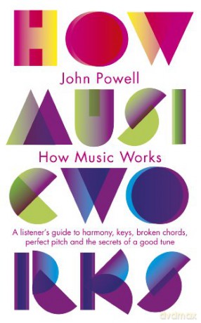 How Music Works: A listener's guide to harmony, keys, broken chords, perfect pitch and the secrets of a good tune Penguin classics - John Powell [KSIĄŻKA]