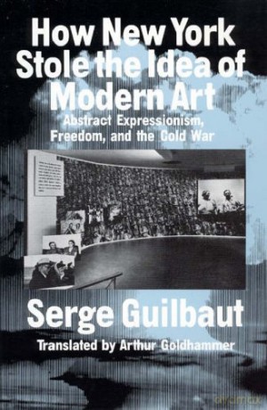 How New York Stole the Idea of Modern Art - Serge Guilbaut [KSIĄŻKA]