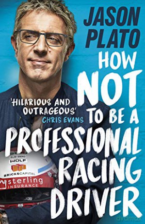 How Not to Be a Professional Racing Driver - Jason Plato [KSIĄŻKA]